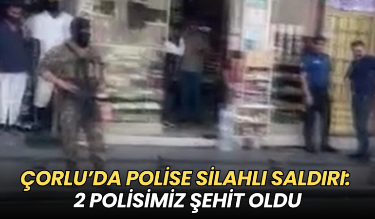 Çorlu’da polise silahlı saldırı: 2 polis şehit oldu 1 Tekirdağ haberleri - Çorlu’da polise silahlı saldırı: 2 polis şehit oldu