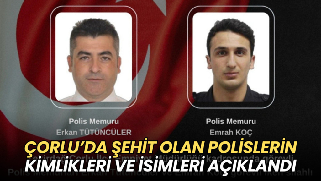 Tekirdağ haberleri - Çorlu’da şehit olan polislerin isimleri açıklandı