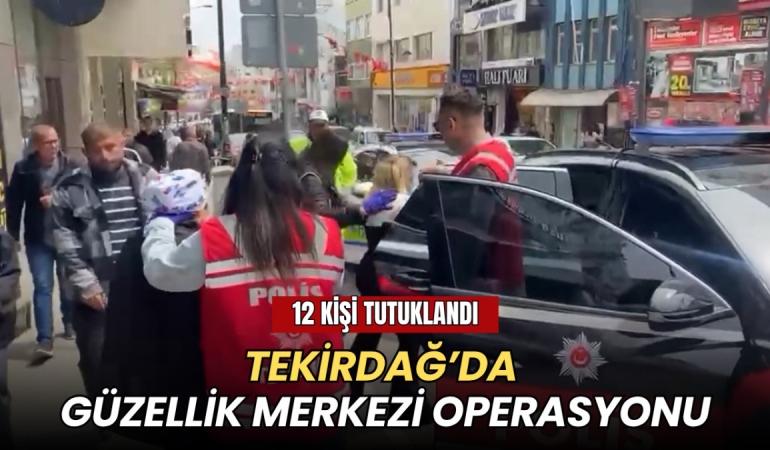Tekirdağ’da güzellik merkezi operasyonu: 12 tutuklama 1 Tekirdağ’da güzellik merkezi operasyonu: 12 tutuklama