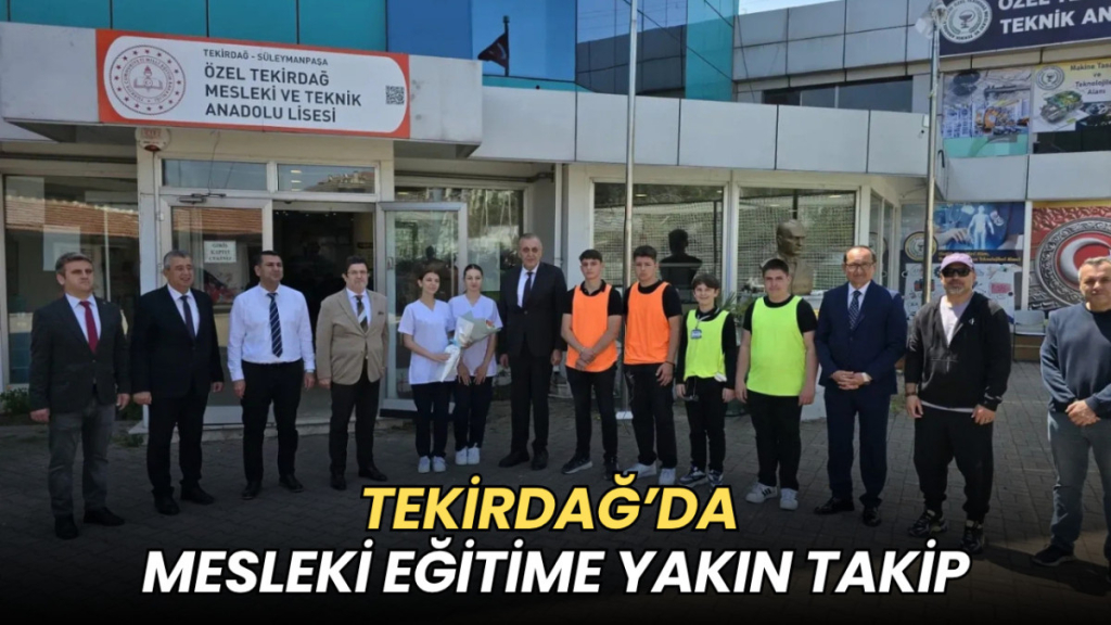 Tekirdağ haberleri - Tekirdağ’da mesleki eğitime yakın takip