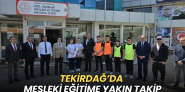Tekirdağ’da mesleki eğitime yakın takip 16 Tekirdağ haberleri - Tekirdağ’da mesleki eğitime yakın takip