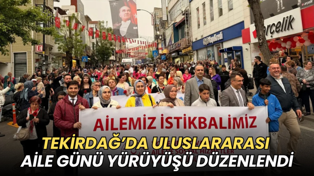 Tekirdağ haberleri - Tekirdağ’da Uluslararası Aile Günü yürüyüşü düzenlendi