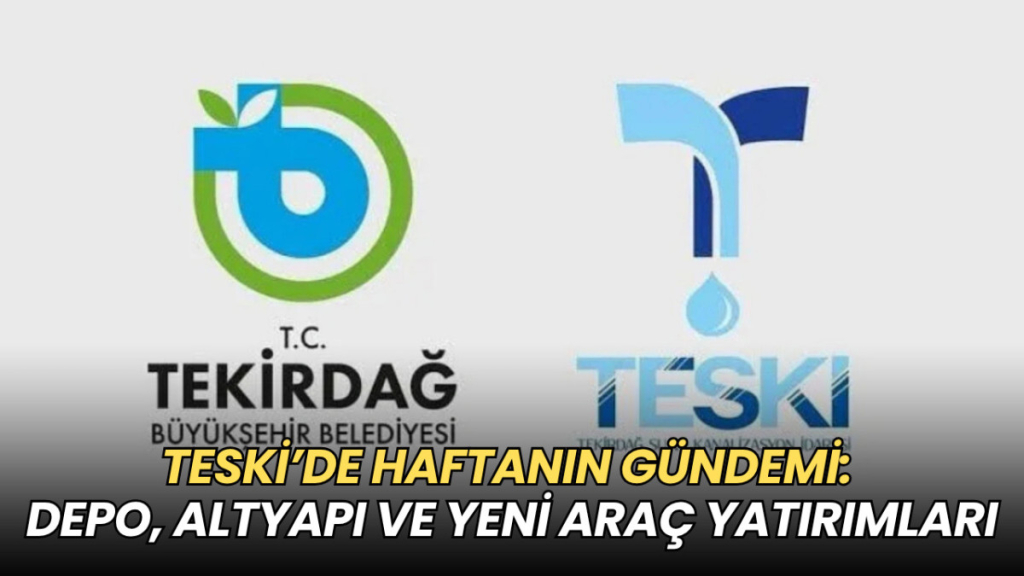 Tekirdağ haberleri - TESKİ’de haftanın gündemi: Depo, altyapı ve yeni araç yatırımları