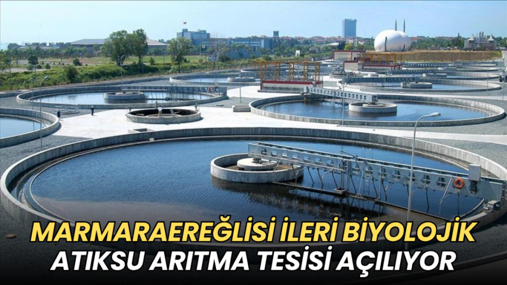 Tekirdağ haberleri - Marmaraereğlisi İleri Biyolojik Atıksu Arıtma Tesisi açılıyor