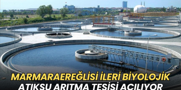 Marmaraereğlisi İleri Biyolojik Atıksu Arıtma Tesisi açılıyor 5 Tekirdağ haberleri - Marmaraereğlisi İleri Biyolojik Atıksu Arıtma Tesisi açılıyor