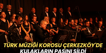 Tekirdağ haberleri - Türk Müziği Korosu Çerkezköy'de kulakların pasını sildi