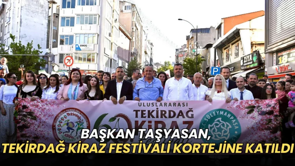 Saray haberleri - Abdül Taşyasan, 60. Uluslararası Tekirdağ Kiraz Festivali kortejine katıldı