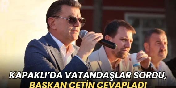 Kapaklı’da vatandaşlar sordu, Başkan Çetin cevapladı