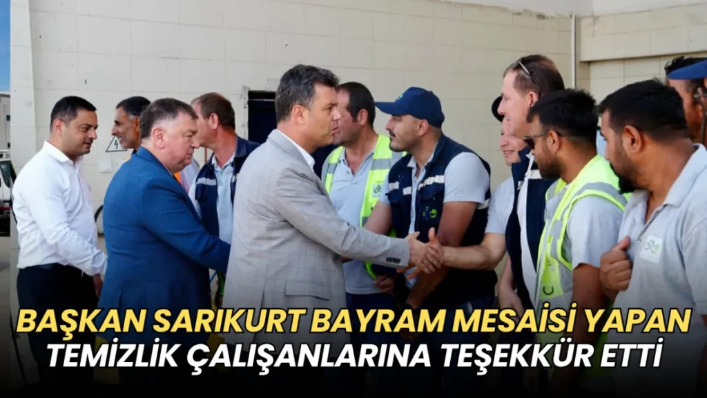Tekirdağ haberleri - Başkan Sarıkurt bayram mesaisi yapan temizlik çalışanlarına teşekkür etti