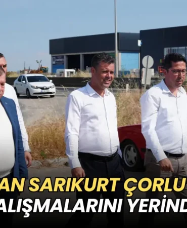 Tekirdağ haberleri - Başkan Sarıkurt Çorlu’daki yol ve altyapı çalışmalarını yerinde inceledi