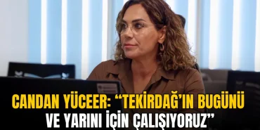 Tekirdağ haberleri - Candan Yüceer: “Tekirdağ’ın bugünü ve yarını için çalışıyoruz”