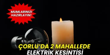 Tekirdağ haberleri - TREDAŞ duyurdu: 5-6 Haziran'da Çorlu’da 2 mahallede elektrik kesintisi olacak!