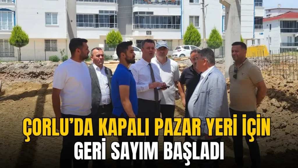 Çorlu haberleri - Çorlu’da kapalı pazar yeri için geri sayım başladı