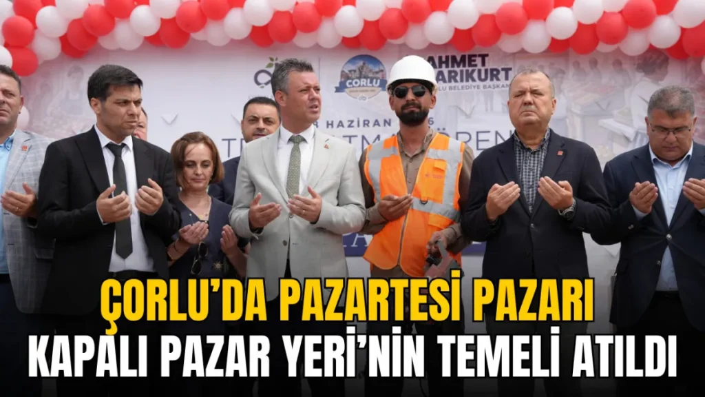 Çorlu haberleri - Çorlu’da Pazartesi Pazarı Kapalı Pazar Yeri’nin temeli atıldı