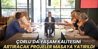 Çorlu haberleri - Çorlu’da yaşam kalitesini artıracak projeler masaya yatırıldı