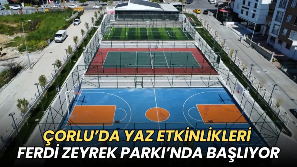 Tekirdağ haberleri - Çorlu’da yaz etkinlikleri Ferdi Zeyrek Parkı’nda başlıyor