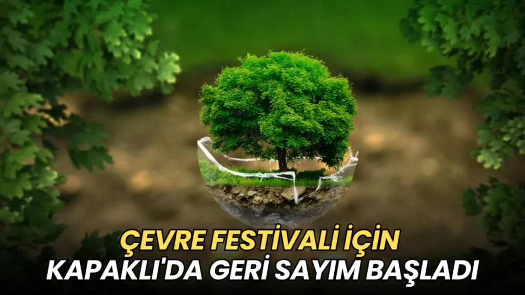 Tekirdağ haberleri - Çevre Festivali için Kapaklı'da geri sayım başladı