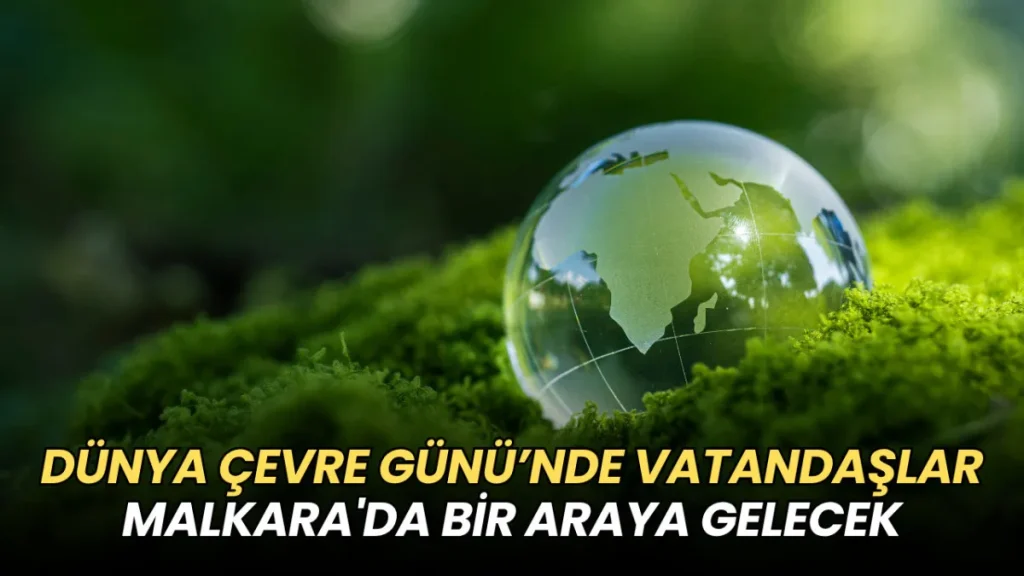 Tekirdağ haberleri - Dünya Çevre Günü’nde vatandaşlar Malkara'da bir araya gelecek