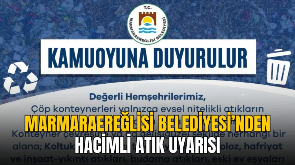 Marmaraereğlisi haberleri - Marmaraereğlisi Belediyesi’nden hacimli atık uyarısı