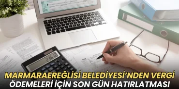 Tekirdağ haberleri - Marmaraereğlisi Belediyesi’nden vergi ödemeleri için son gün hatırlatması