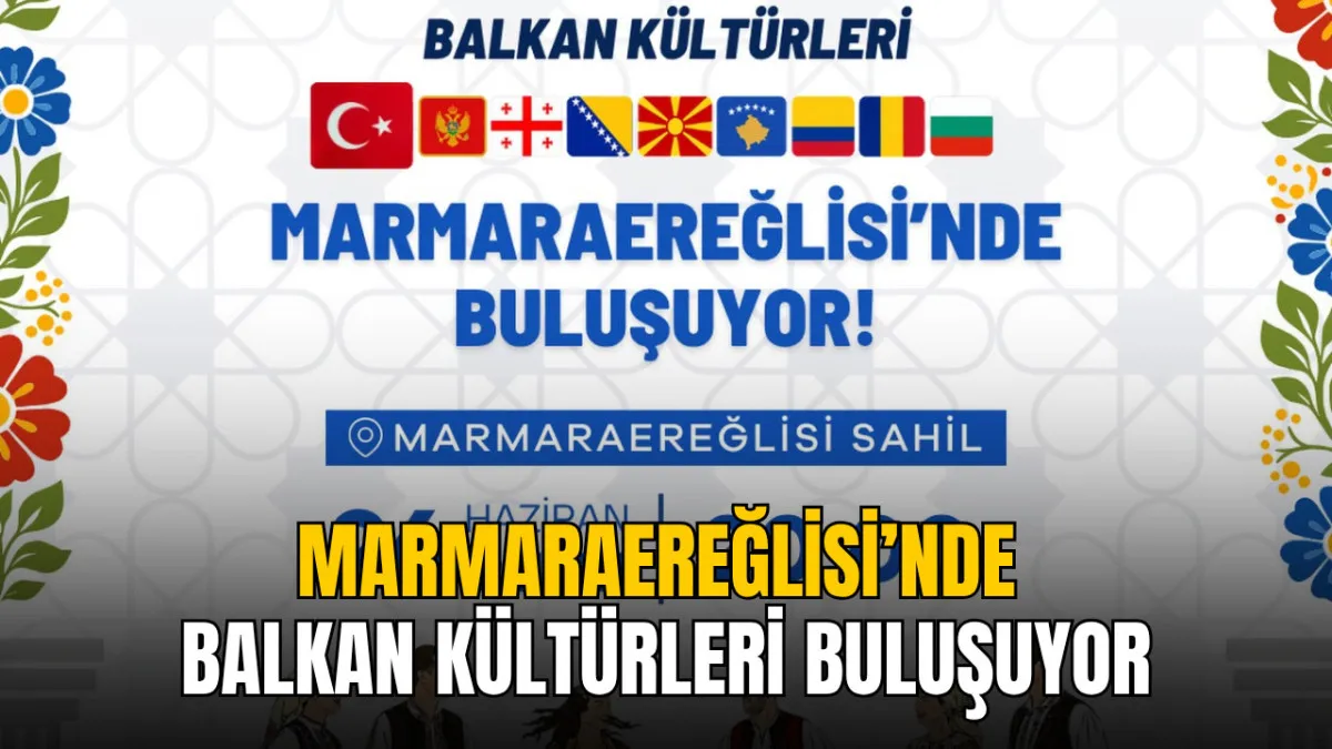 Marmaraereğlisi’nde Balkan kültürleri buluşuyor
