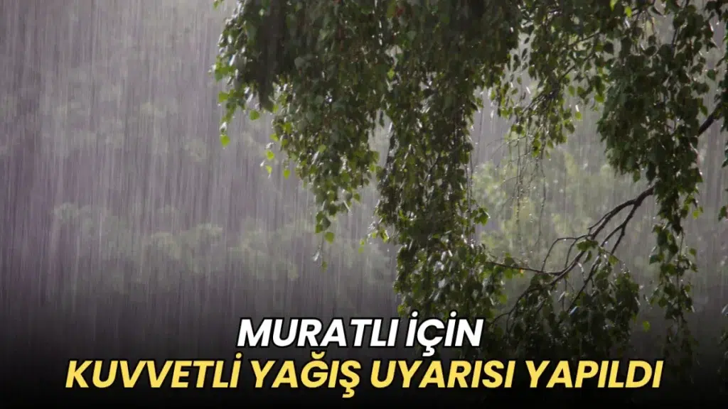 Tekirdağ haberleri - Muratlı için kuvvetli yağış uyarısı yapıldı