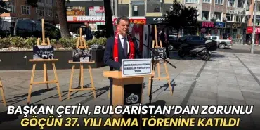 Mustafa Çetin, Bulgaristan’dan Zorunlu Göçün 37. yılı anma törenine katıldı 6 Kapaklı haberleri - Mustafa Çetin, Bulgaristan’dan Zorunlu Göçün 37. yılı anma törenine katıldı