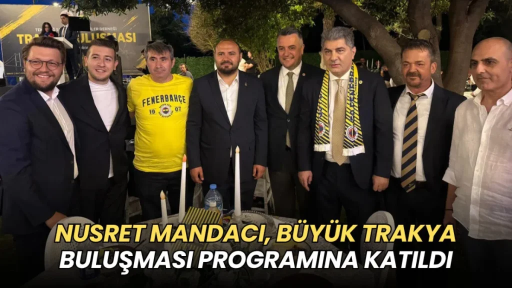 Tekirdağ haberleri - Nusret Mandacı, Büyük Trakya Buluşması programına katıldı