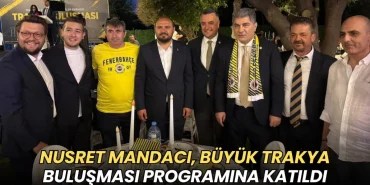 Nusret Mandacı, Büyük Trakya Buluşması programına katıldı 2 Tekirdağ haberleri - Nusret Mandacı, Büyük Trakya Buluşması programına katıldı