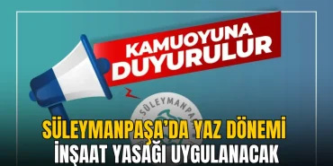 Süleymanpaşa haberleri - Süleymanpaşa’da yaz dönemi inşaat yasağı uygulanacak