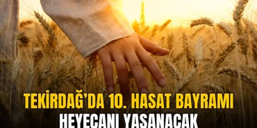 Tekirdağ haberleri - Tekirdağ’da 10. Hasat Bayramı heyecanı yaşanacak