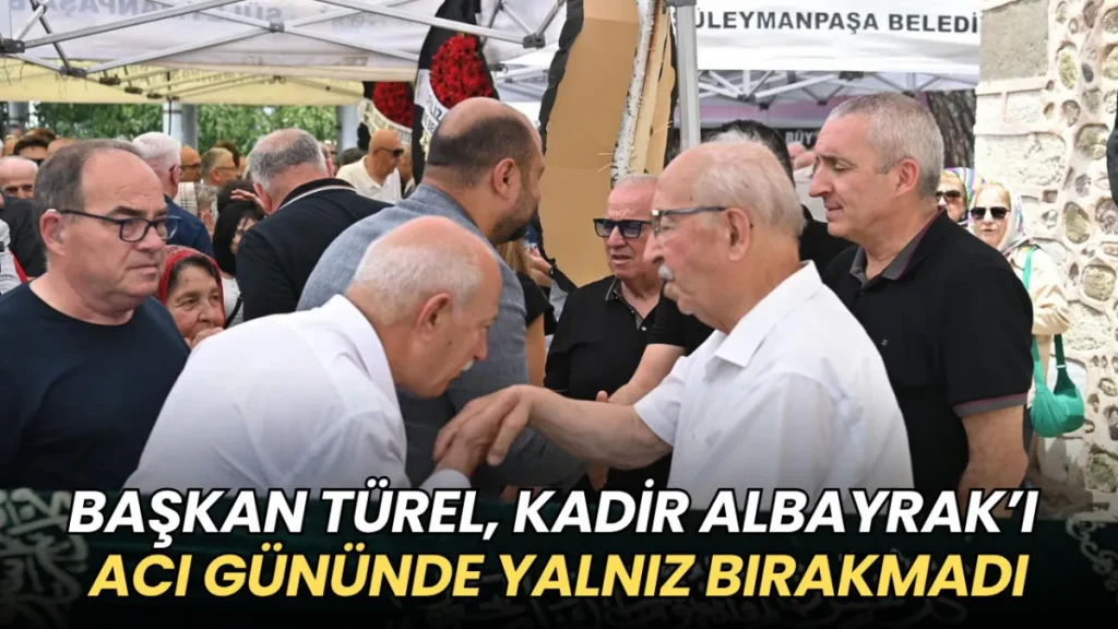Kadir Albayrak haberleri - Varol Türel, Kadir Albayrak’ı acı gününde yalnız bırakmadı