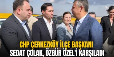 CHP Çerkezköy İlçe Başkanı Sedat Çolak, Özgür Özel'i karşıladı 19 Çerkezköy haberleri - CHP Çerkezköy İlçe Başkanı Sedat Çolak, Özgür Özel'i karşıladı