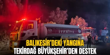 Tekirdağ haberleri - Tekirdağ Büyükşehir Belediyesi ekipleri Balıkesir'in Gömeç ilçesindeki orman yangınına destek veriyor.