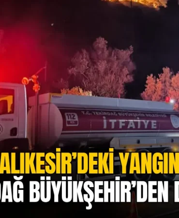 Tekirdağ haberleri - Tekirdağ Büyükşehir Belediyesi ekipleri Balıkesir'in Gömeç ilçesindeki orman yangınına destek veriyor.