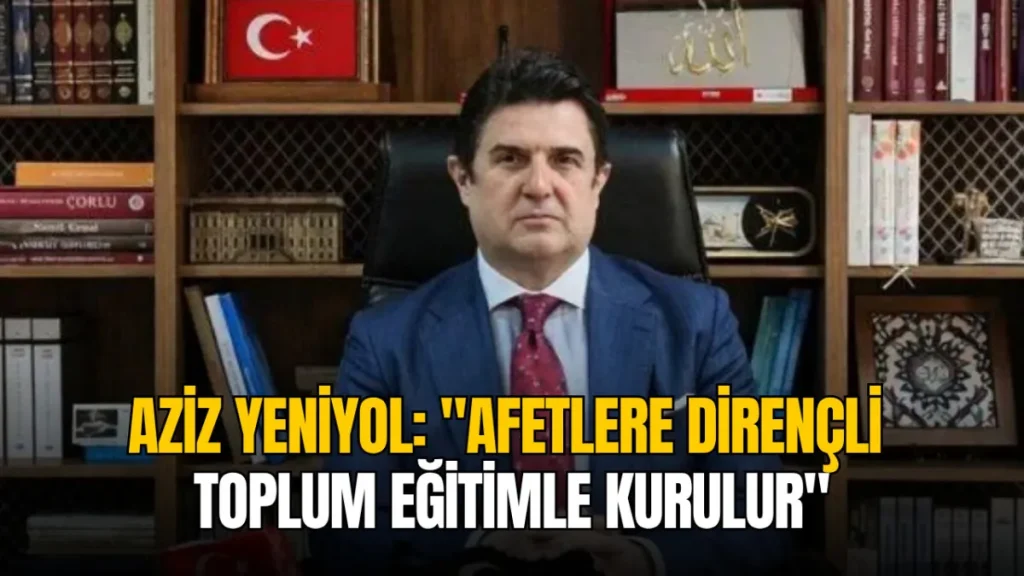 Tekirdağ haberleri - Aziz Yeniyol: "Afetlere dirençli toplum eğitimle kurulur"