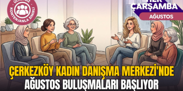 Çerkezköy Kadın Danışma Merkezi'nde ağustos buluşmaları başlıyor 11 Çerkezköy Kadın Danışma Merkezi'nde ağustos buluşmaları başlıyor