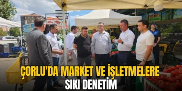 Çorlu haberleri - Çorlu'da market ve işletmelere sıkı denetim