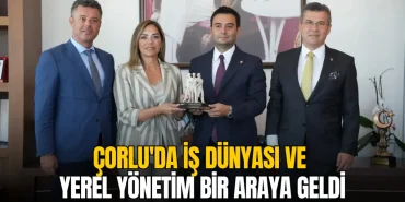 Çorlu haberleri - Çorlu'da iş dünyası ve yerel yönetim bir araya geldi