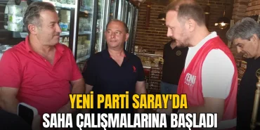 YENİ Parti Saray'da saha çalışmalarına başladı 11 Saray haberleri -YENİ Parti Saray'da saha çalışmalarına başladı