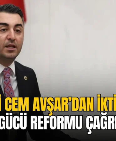 CHP'li Cem Avşar'dan iktidara işgücü ve reform çağrısı
