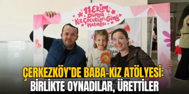 Çerkezköy’de baba-kız atölyesi: Birlikte oynadılar, ürettiler