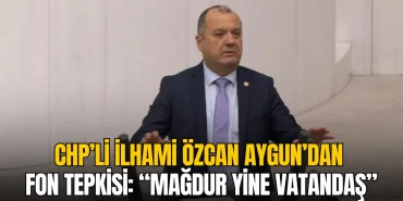 CHP'li İlhami Özcan Aygun’dan fon skandalı tepkisi: “Mağdur yine vatandaş”