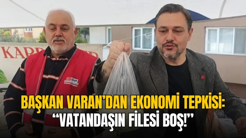CHP'li Ozan Varan’dan ekonomi tepkisi: “Vatandaşın filesi boş!”