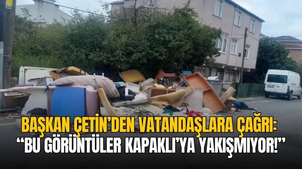 Kapaklı Belediye Başkanı Mustafa Çetin’den çağrı: “Bu görüntüler Kapaklı’ya yakışmıyor!”