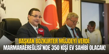 Başkan Bozkurter müjdeyi verdi: Marmaraereğlisi'nde 350 aile ev sahibi olacak! 17 Başkan Bozkurter müjdeyi verdi: Marmaraereğlisi'nde 350 aile ev sahibi olacak!