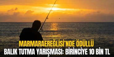 Marmaraereğlisi’nde ödüllü balık tutma yarışması: Birinciye 10 Bin TL ödül!