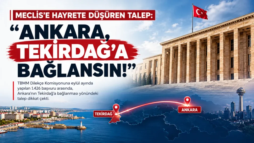 Meclis’e Şaşırtan Talep: “Ankara, Tekirdağ’a Bağlansın!”