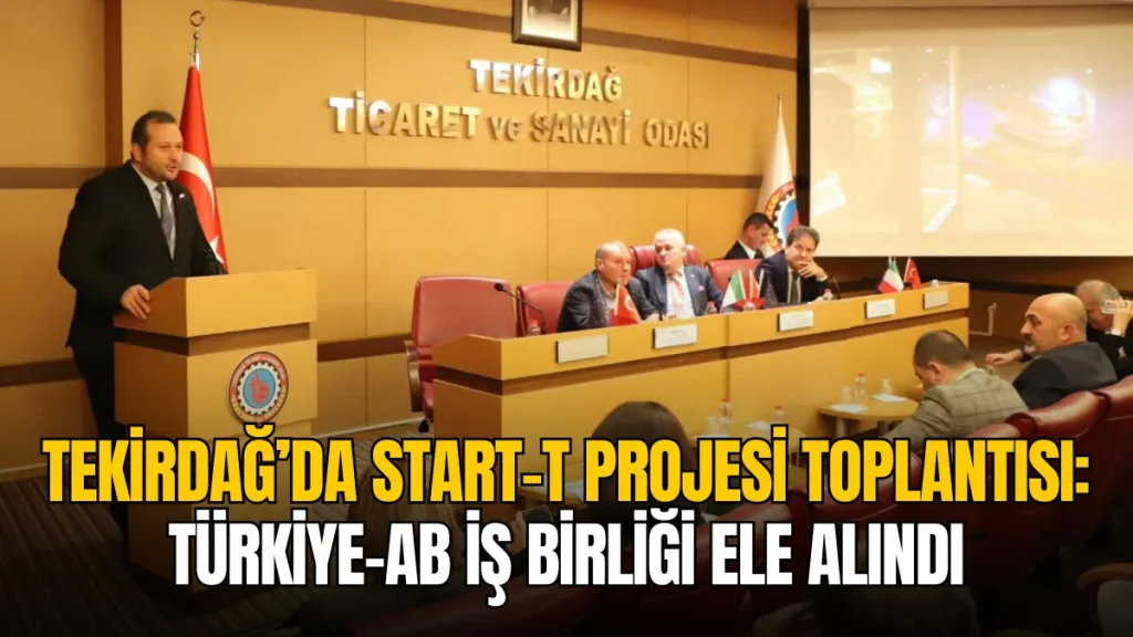 Tekirdağ’da START-T Projesi toplantısı: Türkiye-AB iş birliği ele alındı