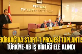 Tekirdağ’da START-T Projesi toplantısı: Türkiye-AB iş birliği ele alındı